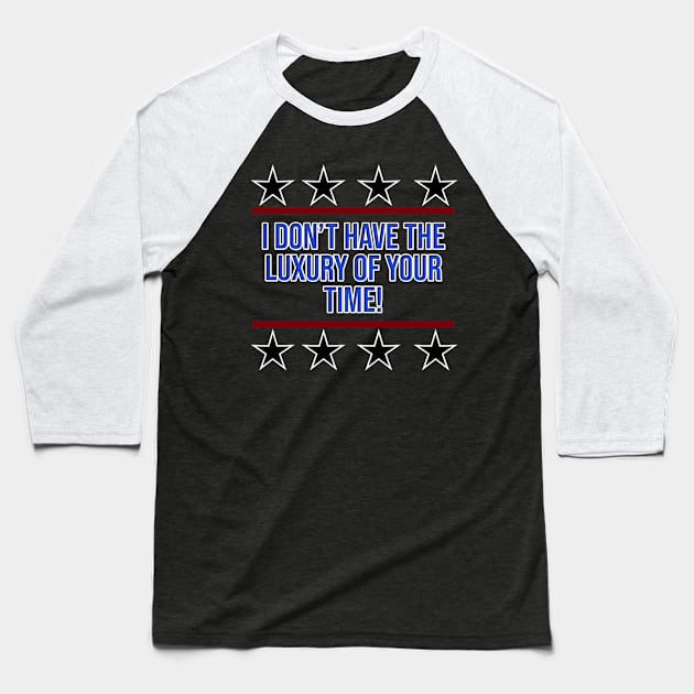 I Don't Have Your Time Baseball T-Shirt by Beaten Back To Life